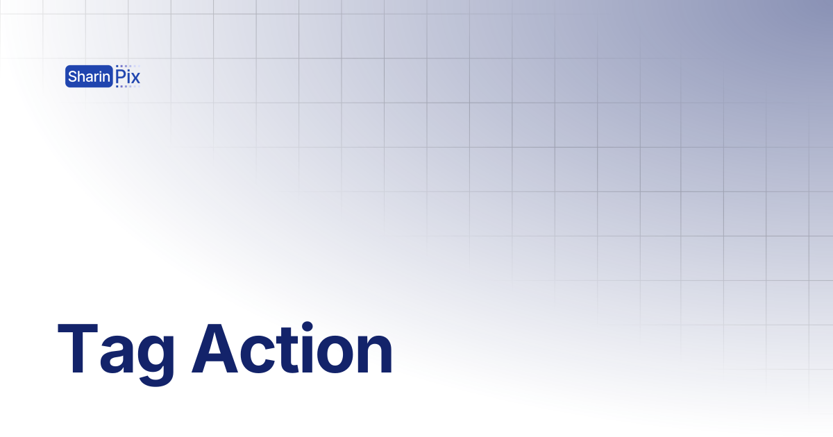 Tag Action | All Articles | SharinPix Documentation