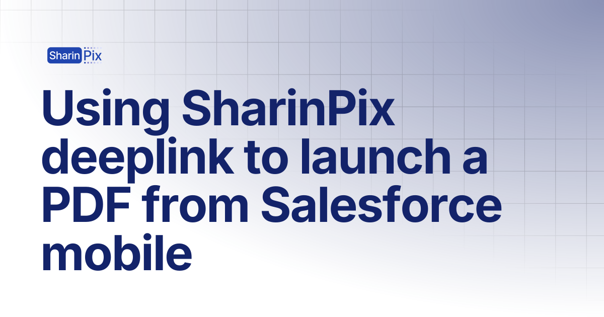 Using SharinPix deeplink to launch a PDF from Salesforce mobile | All ...