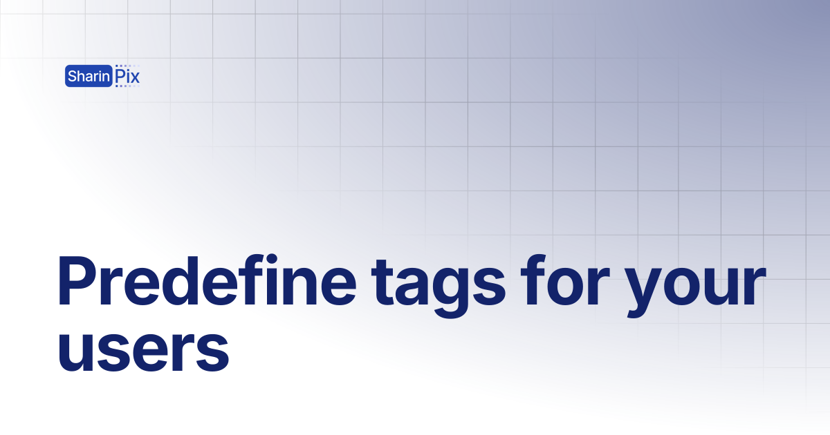 Predefine tags for your users | All Articles | SharinPix Documentation