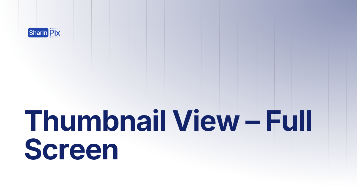 Thumbnail View – Full Screen | All Articles | SharinPix Documentation