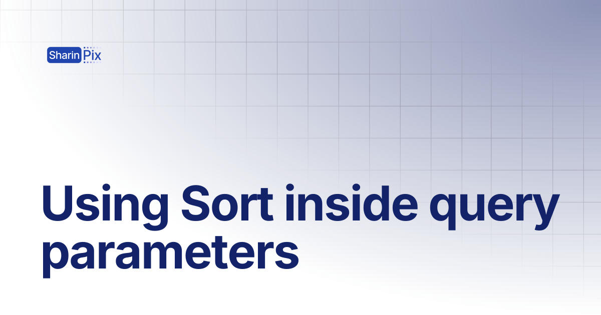 Using Sort inside query parameters | All Articles | SharinPix Documentation