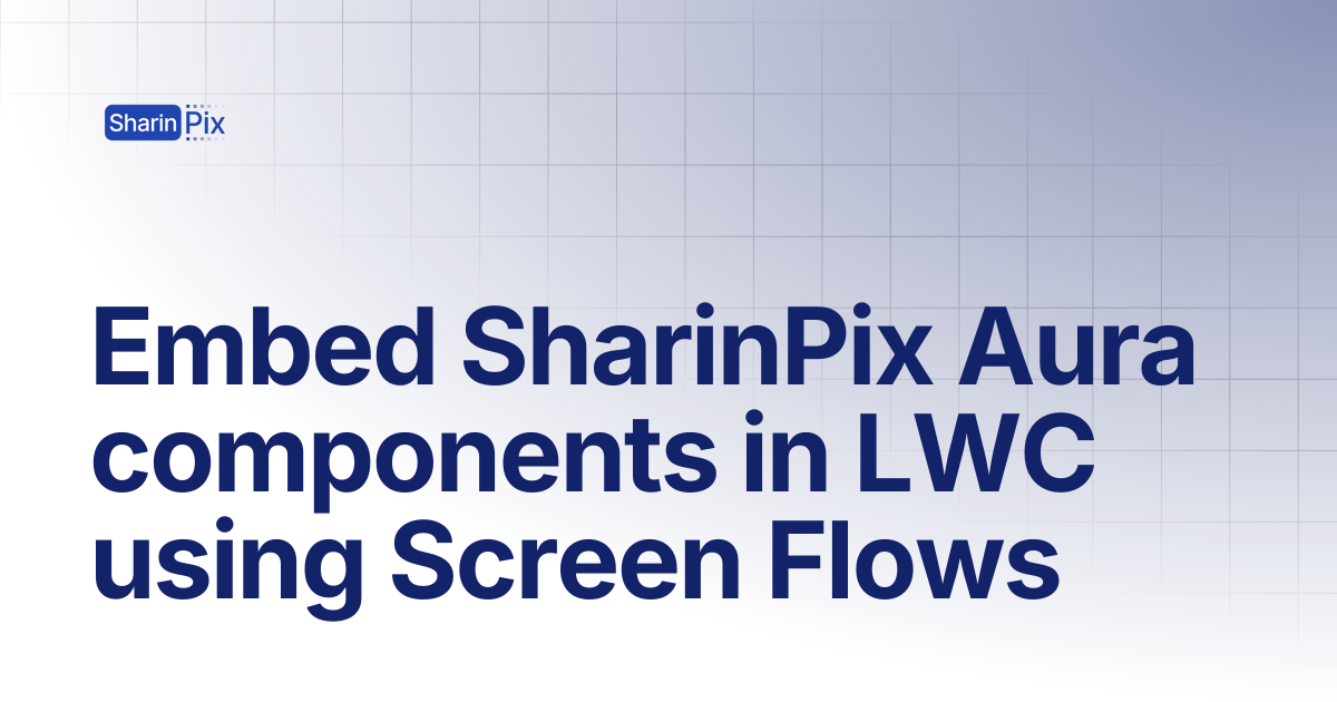 Embed SharinPix Aura components in LWC using Screen Flows | All ...