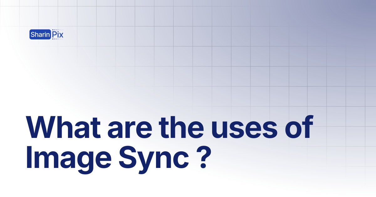 What are the uses of Image Sync ? | All Articles | SharinPix Documentation