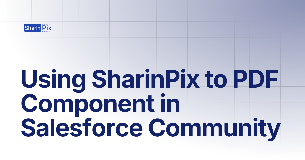 Using SharinPix to PDF Component in Salesforce Community | All Articles ...