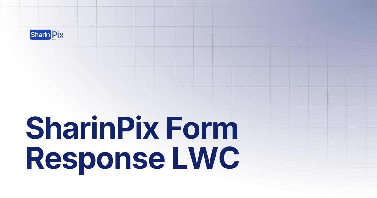 SharinPix Form Response LWC | All Articles | SharinPix Documentation