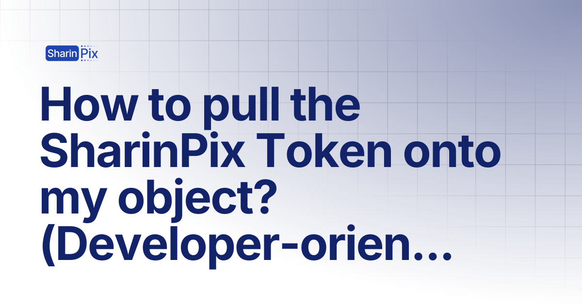 How to pull the SharinPix Token onto my object? (Developer-oriented ...