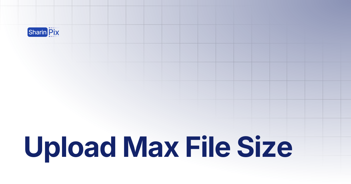 Upload Max File SIze | All Articles | SharinPix Documentation
