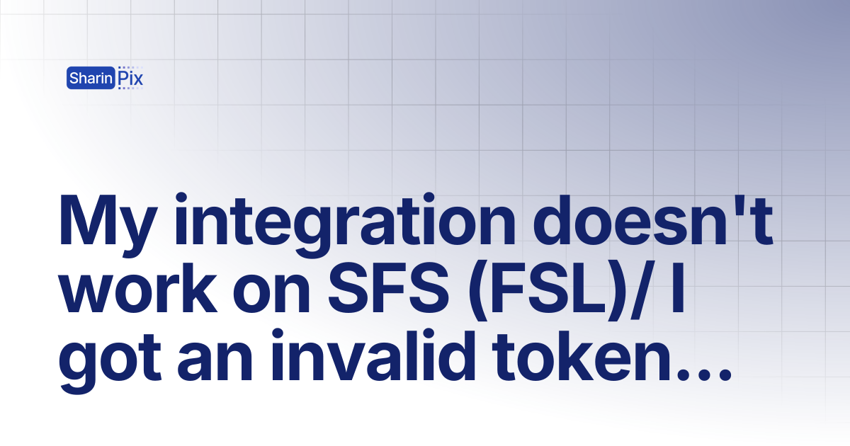 My integration doesn't work on SFS (FSL)/ I got an invalid token error ...