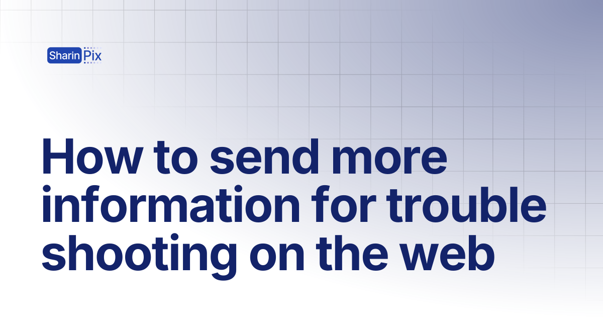 How to send more information for trouble shooting on the web | FAQs ...