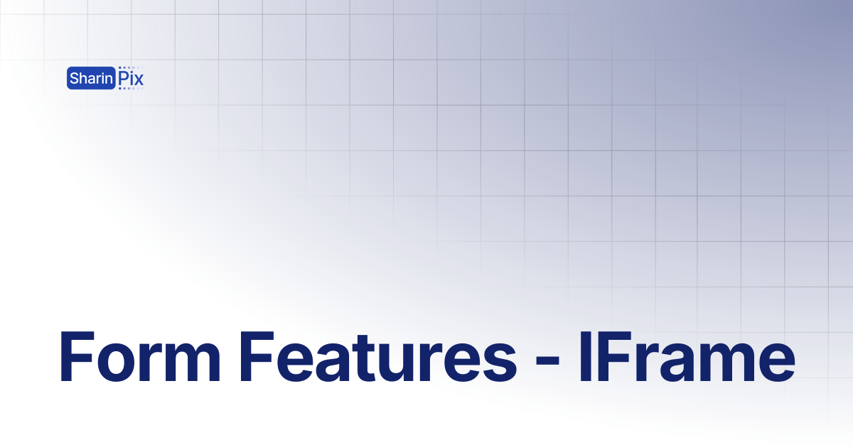 Form Features - IFrame | Forms | SharinPix Documentation