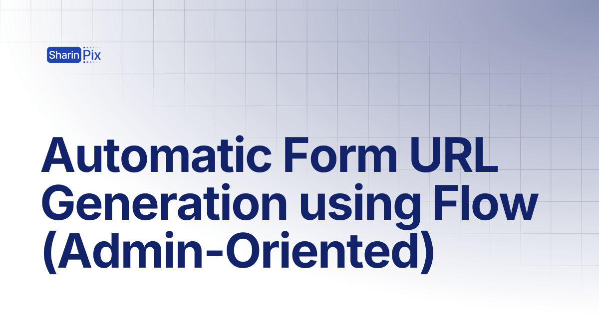 Automatic Form URL Generation using Flow (Admin-Oriented) | Forms ...