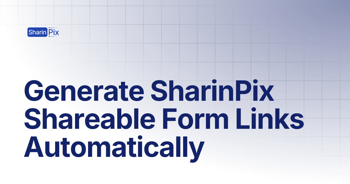Generate SharinPix Shareable Form Links Automatically | Forms ...
