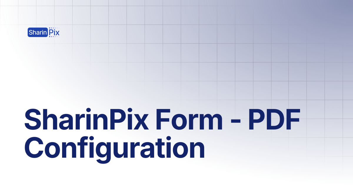 SharinPix Form - PDF Configuration | Forms | SharinPix Documentation