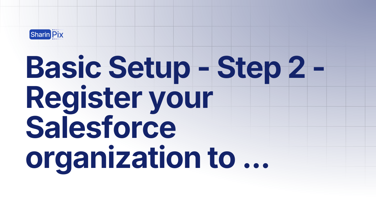 Basic Setup - Step 2 - Register your Salesforce organization to ...