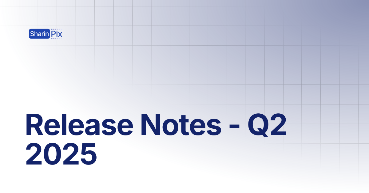 Release Notes - Q2 2025 | Release Notes | SharinPix Documentation