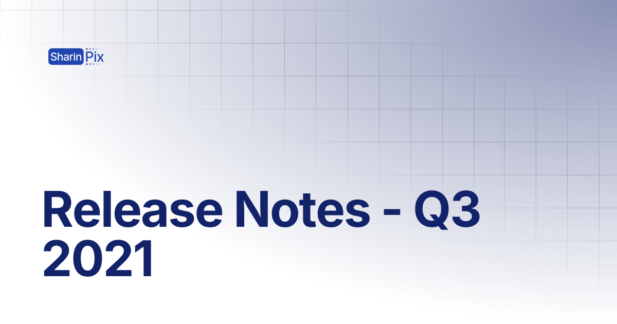 Release Notes - Q3 2021 | Release Notes | SharinPix Documentation